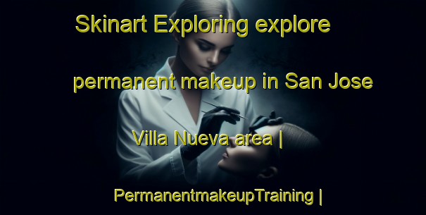 Skinart Exploring explore permanent makeup in San Jose Villa Nueva area | PermanentmakeupTraining | PermanentmakeupClasses | SkinartTraining-Guatemala